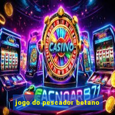 jogo do pescador betano